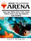 Magic The Gathering Arena Game, App, Mobile, Decks, Codes, Angels, Artifacts, Packs, Cards, Tips, Beginners Guide Unofficial - eBook