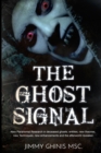The Ghost Signal : New Paranormal Research in Recently Deceased Ghosts, Entities, New Theories, New Techniques, New Enhancements and the Afterworld Revealed. - Book