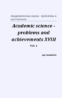 Academic science - problems and achievements XVIII. Vol. 1 - Book