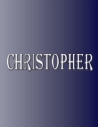Christopher : 100 Pages 8.5" X 11" Personalized Name on Notebook College Ruled Line Paper - Book