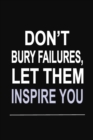 Don't Bury Failures, Let Them Inspire You : 100 Pages 6 X 9 Wide Ruled Line Paper Motivational Quote Notebook Journal - Book