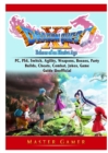 Dragon Quest XI Echoes of an Elusive Age, PC, PS4, Switch, Agility, Weapons, Bosses, Party, Builds, Cheats, Combat, Jokes, Game Guide Unofficial - Book