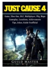 Just Cause 4 Game, Xbox One, DLC, Multiplayer, Ps4, Maps, Gameplay, Locations, Achievements, Tips, Jokes, Guide Unofficial - Book