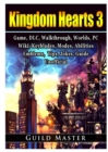 Kingdom Hearts 3 Game, DLC, Walkthrough, Worlds, Pc, Wiki, Keyblades, Modes, Abilities, Emblems, Tips, Jokes, Guide Unofficial - Book
