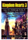 Kingdom Hearts 3, PS4, DLC, Walkthrough, Worlds, PC, Wiki, Keyblades, Modes, Abilities, Weapons, Emblems, Items, Jokes, Game Guide Unofficial - Book