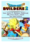 Dragon Quest Builders 2 Game, Switch, PC, Multiplayer, Walkthrough, Wiki, Armor, Rooms, Animals, Tips, Guide Unofficial - Book