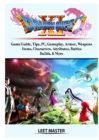 Dragon Quest XI Echoes of an Elusive Age Game Guide, Tips, PC, Gameplay, Armor, Weapons, Items, Characters, Attributes, Battles, Builds, & More - Book
