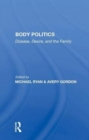 Body Politics : Disease, Desire, And The Family - Book