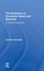 The Evolution of Economic Ideas and Systems : A Pluralist Introduction - Book