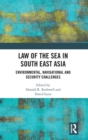 Law of the Sea in South East Asia : Environmental, Navigational and Security Challenges - Book