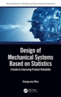 Design of Mechanical Systems Based on Statistics : A Guide to Improving Product Reliability - Book