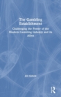 The Gambling Establishment : Challenging the Power of the Modern Gambling Industry and its Allies - Book