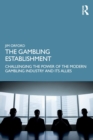 The Gambling Establishment : Challenging the Power of the Modern Gambling Industry and its Allies - Book