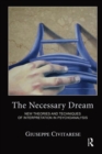 The Necessary Dream : New Theories and Techniques of Interpretation in Psychoanalysis - Book