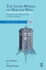 The Inner World of Doctor Who : Psychoanalytic Reflections in Time and Space - Book