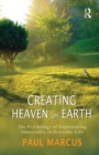 Creating Heaven on Earth : The Psychology of Experiencing Immortality in Everyday Life - Book