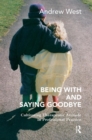 Being With and Saying Goodbye : Cultivating Therapeutic Attitude in Professional Practice - Book