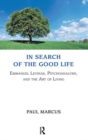 In Search of the Good Life : Emmanuel Levinas, Psychoanalysis and the Art of Living - Book