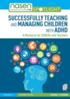 Successfully Teaching and Managing Children with ADHD : A Resource for SENCOs and Teachers - Book