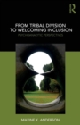 From Tribal Division to Welcoming Inclusion : Psychoanalytic Perspectives - Book