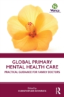 Global Primary Mental Health Care : Practical Guidance for Family Doctors - Book