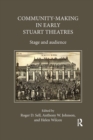 Community-Making in Early Stuart Theatres : Stage and audience - Book