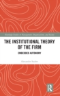 The Institutional Theory of the Firm : Embedded Autonomy - Book