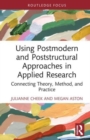 Using Postmodern and Poststructural Approaches in Applied Research : Connecting Theory, Method, and Practice - Book