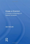 Crime in Context : A Critical Criminology of Market Societies - Book