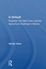 In Default : Peasants, The Debt Crisis, And The Agricultural Challenge In Mexico - Book