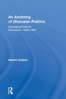 An Anatomy Of Ghanaian Politics : Managing Political Recession, 1969-1982 - Book