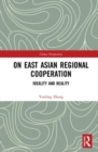 On East Asian Regional Cooperation : Ideality and Reality - Book