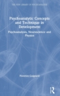 Psychoanalytic Concepts and Technique in Development : Psychoanalysis, Neuroscience and Physics - Book