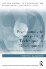 Psychoanalytic Concepts and Technique in Development : Psychoanalysis, Neuroscience and Physics - Book