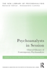 Psychoanalysts in Session : Clinical Glossary of Contemporary Psychoanalysis - Book
