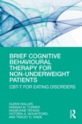 Brief Cognitive Behavioural Therapy for Non-Underweight Patients : CBT-T for Eating Disorders - Book