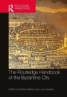 The Routledge Handbook of the Byzantine City : From Justinian to Mehmet II (ca. 500 - ca.1500) - Book