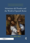 Sebastiano del Piombo and the World of Spanish Rome - Book