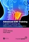 Advanced ENT training : A guide to passing the FRCS (ORL-HNS) examination - Book