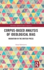 Corpus-Based Analysis of Ideological Bias : Migration in the British Press - Book