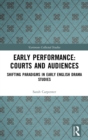 Early Performance: Courts and Audiences : Shifting Paradigms in Early English Drama Studies - Book