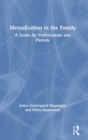 Mentalization in the Family : A Guide for Professionals and Parents - Book