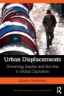 Urban Displacements : Governing Surplus and Survival in Global Capitalism - Book