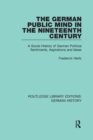 The German Public Mind in the Nineteenth Century : Volume 3 A Social History of German Political Sentiments, Aspirations and Ideas - Book