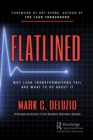 Flatlined : Why Lean Transformations Fail and What to Do About It - Book