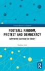Football Fandom, Protest and Democracy : Supporter Activism in Turkey - Book