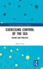 Exercising Control of the Sea : Theory and Practice - Book