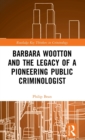 Barbara Wootton and the Legacy of a Pioneering Public Criminologist - Book