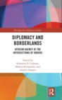 Diplomacy and Borderlands : African Agency at the Intersections of Orders - Book