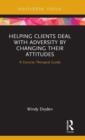 Helping Clients Deal with Adversity by Changing their Attitudes : A Concise Therapist Guide - Book